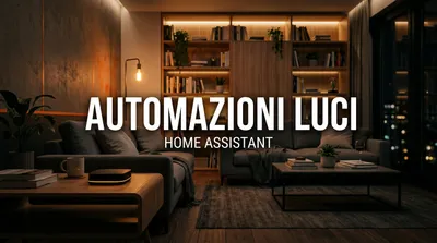 Automazioni luci risparmio energetico Home Assistant