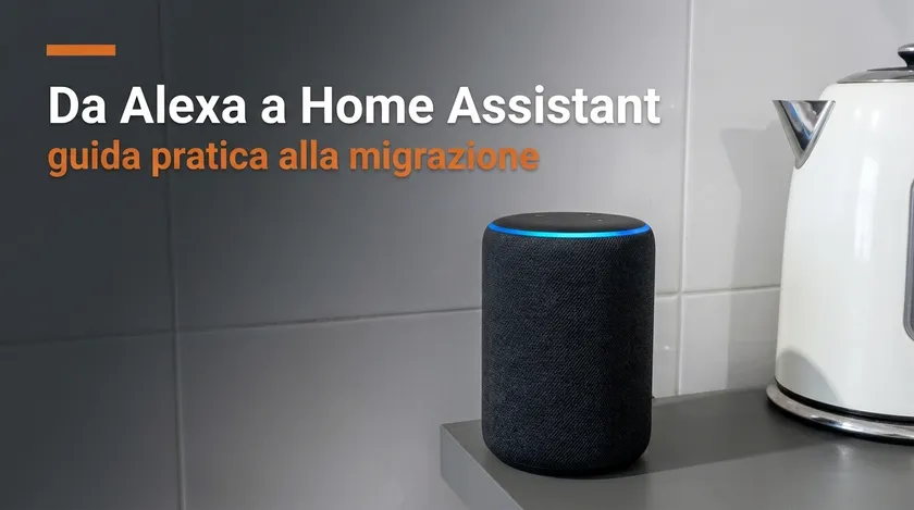 Passare da Alexa a Home Assistant: guida pratica