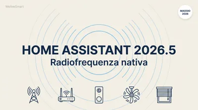 Home Assistant 2026.5 — radiofrequenza nativa e proxy seriale ESPHome