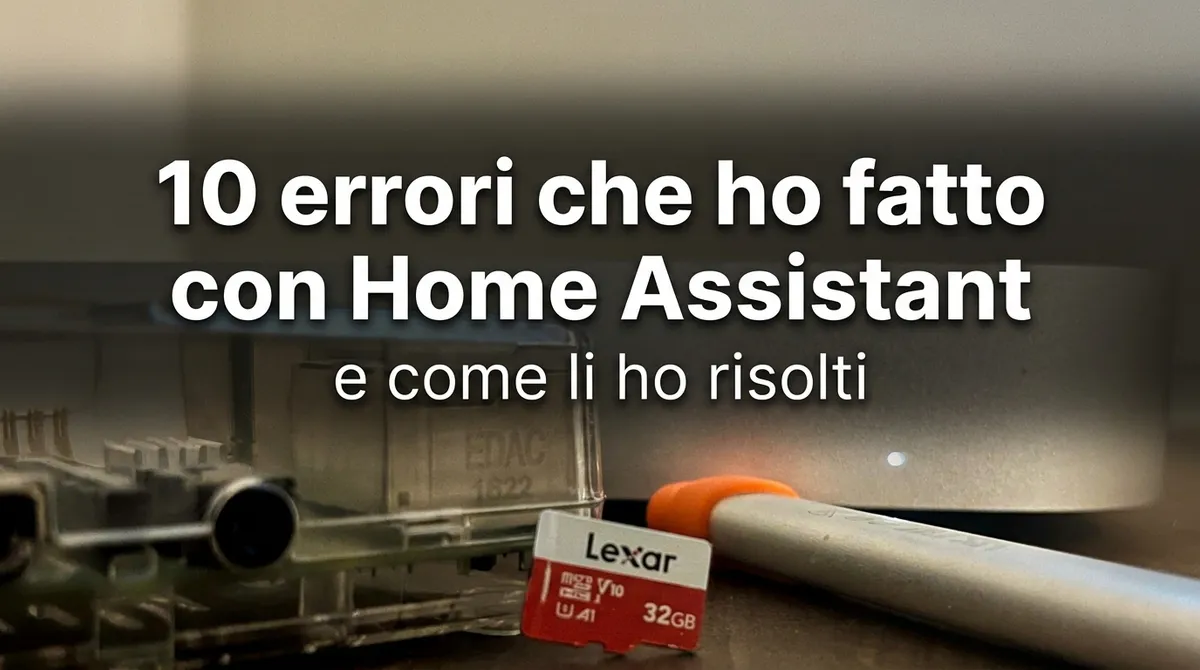 Errori comuni in Home Assistant: 10 che ho fatto e risolto