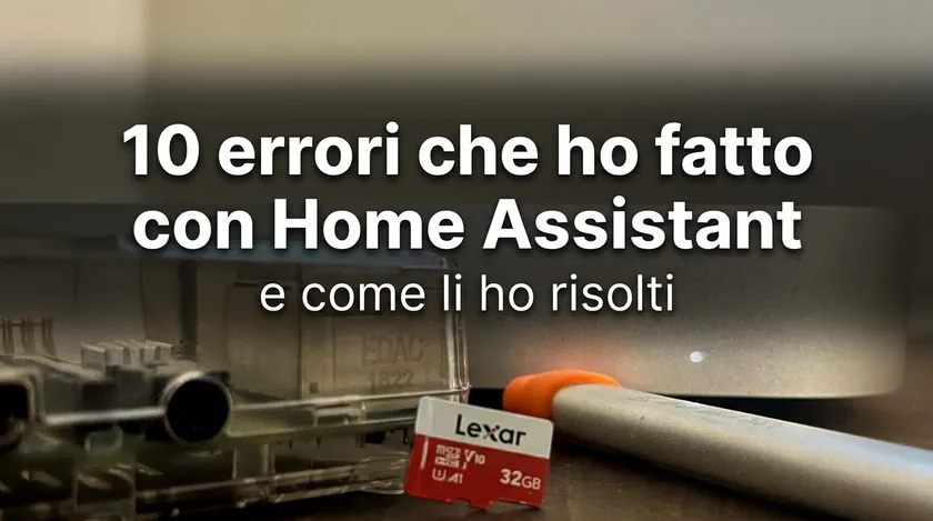 Errori comuni in Home Assistant: 10 che ho fatto e risolto