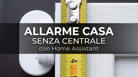 Allarme Home Assistant Senza Centrale: Sensori Già in Casa