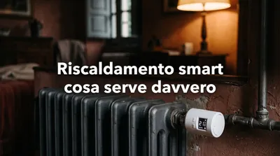 Radiatore con una valvola termostatica smart e la scritta Riscaldamento smart, cosa serve davvero