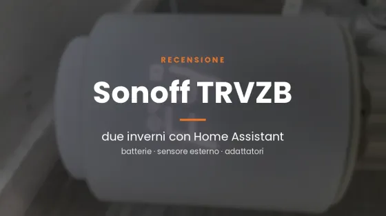 Recensione Sonoff TRVZB: due inverni con Home Assistant