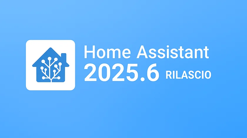 immagine con scritta di colore bianco: HOME ASSISTANT 2025.6 su sfondo blu